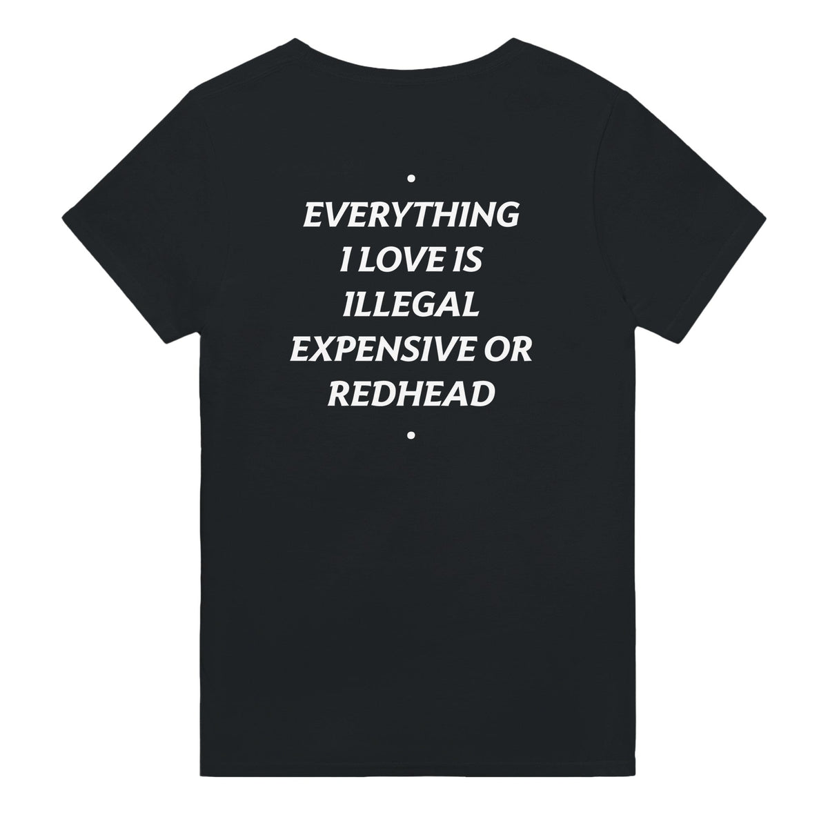 EVERYTHING I LOVE IS ILLEGAL, EXPENSIVE OR REDHEAD