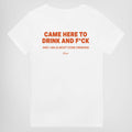CAME HERE TO DRINK AND F*CK