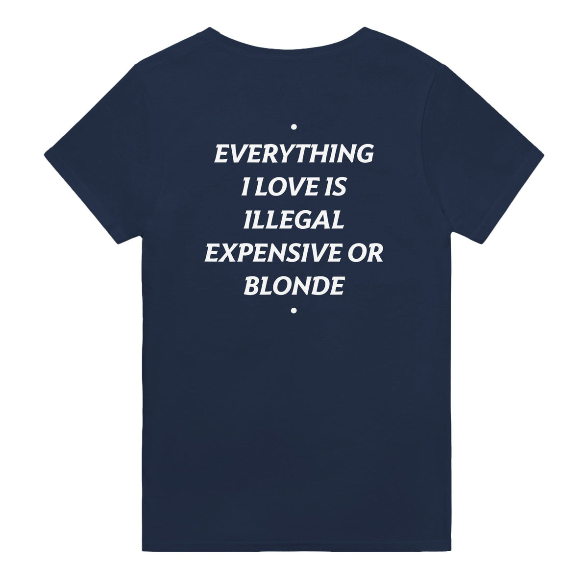 EVERYTHING I LOVE IS ILLEGAL, EXPENSIVE OR BLONDE
