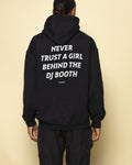 NEVER TRUST A GIRL BEHIND THE DJ BOOTH - HOODIE
