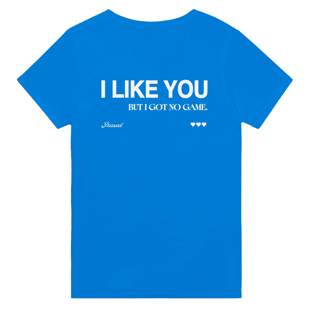I LIKE YOU BUT I GOT NO GAME.