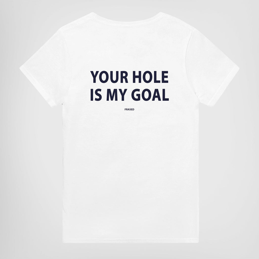 YOUR HOLE IS MY GOAL